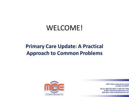 WELCOME! Primary Care Update: A Practical Approach to Common Problems 1.