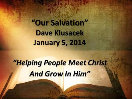 “God Does Not Show Favoritism” Dave Klusacek August 18, 2013 “Helping People Meet Christ And Grow In Him” “Our Salvation” Dave Klusacek January 5, 2014.