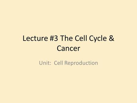 Lecture #3 The Cell Cycle & Cancer