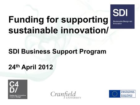Funding for supporting sustainable innovation/ SDI Business Support Program 24 th April 2012.