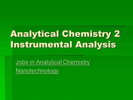 Analytical Chemistry 2 Instrumental Analysis Jobs in Analytical Chemistry Jobs in Analytical Chemistry Nanotechnology.