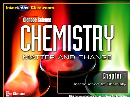 Exit Chapter Menu Introduction to Chemistry Section 1.2Section 1.2 Chemistry and Matter Section 1.3Section 1.3 Scientific Methods Click a hyperlink.