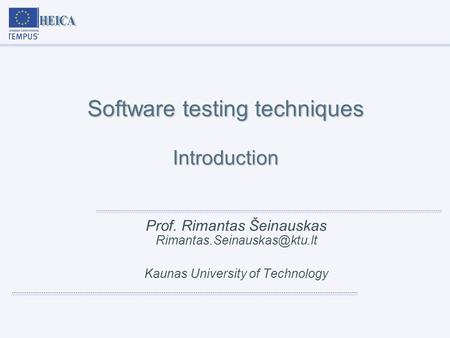 Software testing techniques Introduction Prof. Rimantas Šeinauskas Kaunas University of Technology.