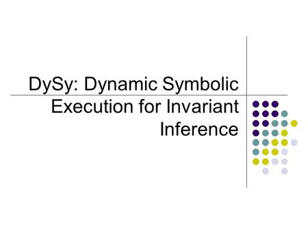 DySy: Dynamic Symbolic Execution for Invariant Inference.