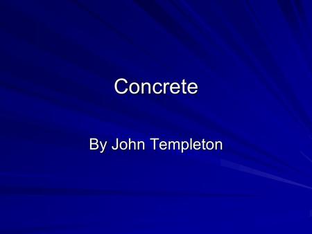 Concrete By John Templeton. What is concrete used for? SidewalksDrivewaysFoundations.