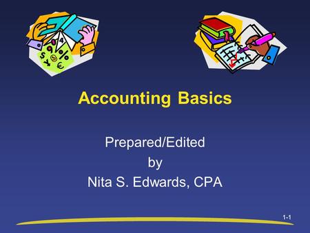 1-1 Accounting Basics Prepared/Edited by Nita S. Edwards, CPA.