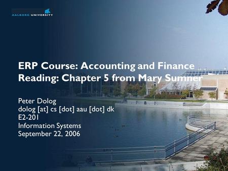 ERP Course: Accounting and Finance Reading: Chapter 5 from Mary Sumner Peter Dolog dolog [at] cs [dot] aau [dot] dk E2-201 Information Systems September.
