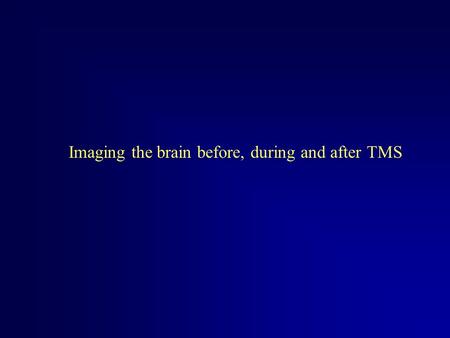 Imaging the brain before, during and after TMS