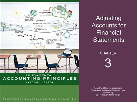 Adjusting Accounts for Financial Statements PowerPoint Slides to accompany Fundamental Accounting Principles, 14ce Prepared by Joe Pidutti, Durham College.