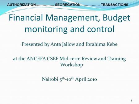 Financial Management, Budget monitoring and control Presented by Anta Jallow and Ibrahima Kebe at the ANCEFA CSEF Mid-term Review and Training Workshop.