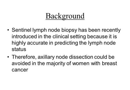Background Sentinel lymph node biopsy has been recently introduced in the clinical setting because it is highly accurate in predicting the lymph node status.