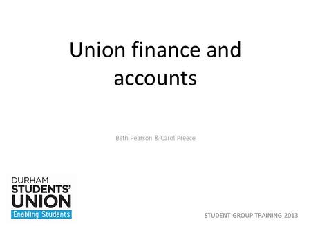 Union finance and accounts Beth Pearson & Carol Preece.