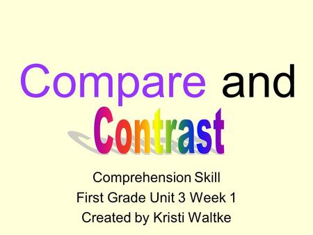 Compare and Comprehension Skill First Grade Unit 3 Week 1 Created by Kristi Waltke.