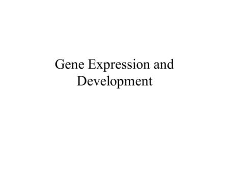 Gene Expression and Development. Final Exam Sunday, May 27, 8:30-11:30 a.m. Here – SMC A110 Some review during class on Friday.
