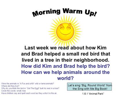 1.6.1 “Animal Park Last week we read about how Kim and Brad helped a small red bird that lived in a tree in their neighborhood. How did Kim and Brad.