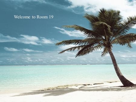 Welcome to Room 19 Welcome to Room 19.
