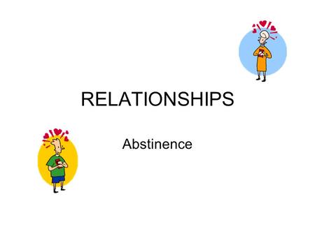 RELATIONSHIPS Abstinence. CHOOSING ABSTINENCE What is intimacy? –Closeness between 2 people that develops over time.