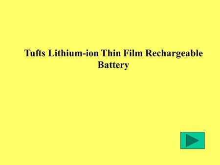 Tufts Lithium-ion Thin Film Rechargeable Battery.