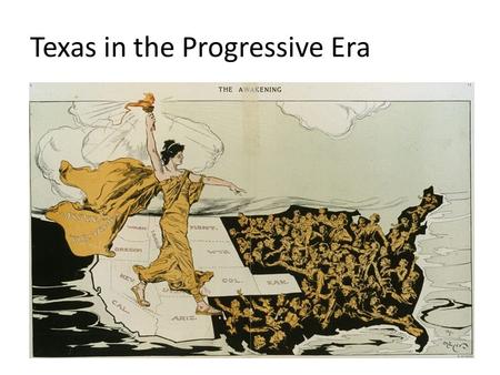 Texas in the Progressive Era. Progressive Era U.S. Presidents Teddy Roosevelt (R) 1901-1909 William Howard Taft (R) 1909-1913 Woodrow Wilson (D) 1913-1921.