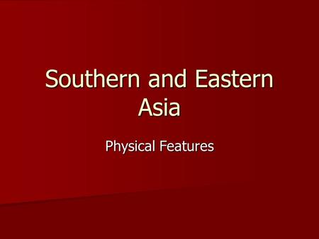 Southern and Eastern Asia Physical Features. Himalayan Mountains On the border of China and India (mountain Chain) Largest Mountain chain in the world.