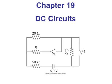 Chapter 19 DC Circuits. Objectives: The student will be able to: Determine the equivalent capacitance of capacitors arranged in series or in parallel.