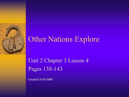 Other Nations Explore Unit 2 Chapter 3 Lesson 4 Pages 138-143 Created 10-8-2008.
