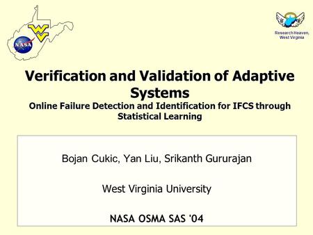 Research Heaven, West Virginia Verification and Validation of Adaptive Systems Online Failure Detection and Identification for IFCS through Statistical.