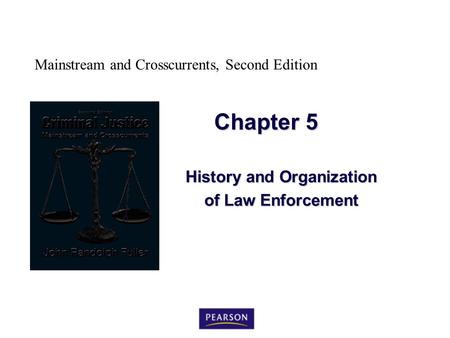 Mainstream and Crosscurrents, Second Edition Chapter 5 History and Organization of Law Enforcement.
