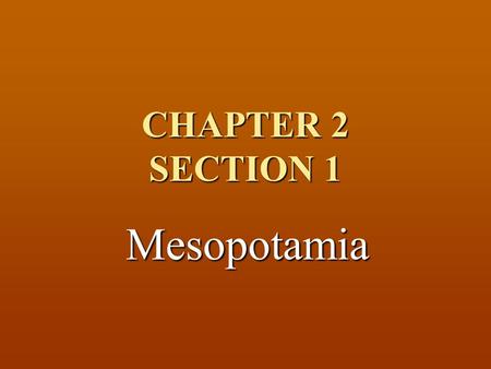 CHAPTER 2 SECTION 1 Mesopotamia.