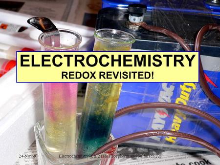 ELECTROCHEMISTRY REDOX REVISITED! 24-Nov-97Electrochemistry (Ch. 21) & Phosphorus and Sulfur (ch 22)1.