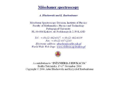 Mössbauer spectroscopy One has to make suitable radioactive precursor having sufficiently long lifetime albeit not too long. Such precursors are made.