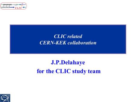 CLIC related CERN-KEK collaboration J.P.Delahaye for the CLIC study team.