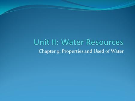 Chapter 9: Properties and Used of Water. I. Water’s Importance, Availability and Renewal Our liquid planet glows like a soft blue sapphire in the hard-edged.