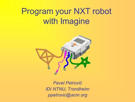 Program your NXT robot with Imagine Pavel Petrovič IDI NTNU, Trondheim