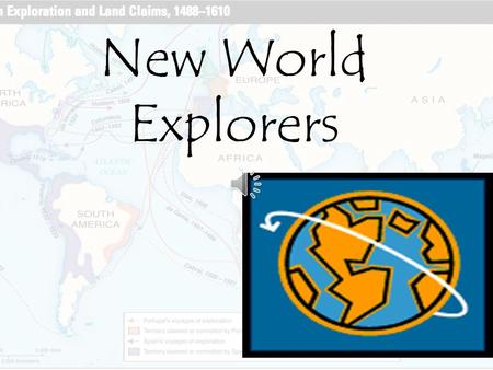 New World Explorers Overview Motives For Exploration Curiosity Religion National Pride Money Fame Foreign Goods Faster, Cheaper trade Routes.