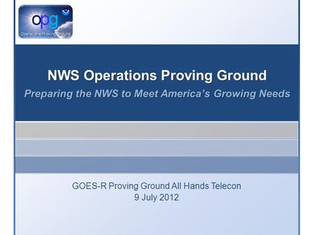 GOES-R Proving Ground All Hands Telecon 9 July 2012.