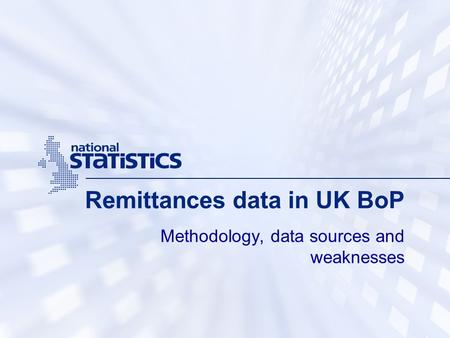 Remittances data in UK BoP Methodology, data sources and weaknesses.