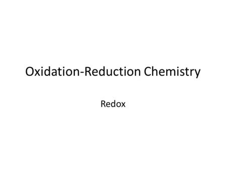 Oxidation-Reduction Chemistry Redox. Definitions Oxidation: Reduction: Oxidizing Agent: Reducing Agent: