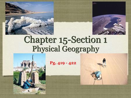 Chapter 15-Section 1 Physical Geography Pg. 419 - 422.