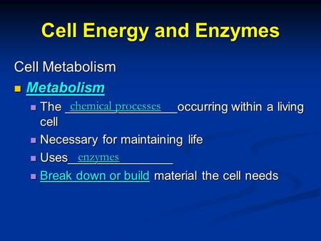 Cell Energy and Enzymes Cell Metabolism Metabolism Metabolism The ________________occurring within a living cell The ________________occurring within a.