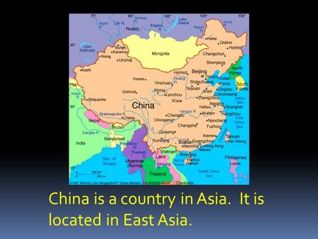 China is a country in Asia. It is located in East Asia.
