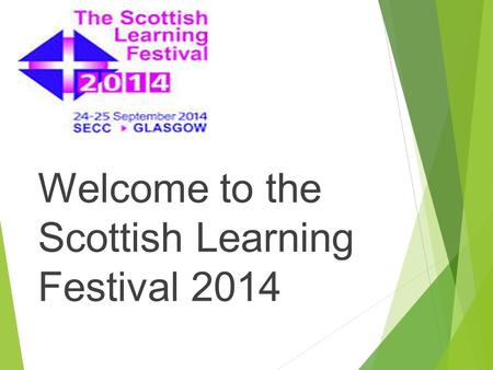Welcome to the Scottish Learning Festival 2014. Introductions.