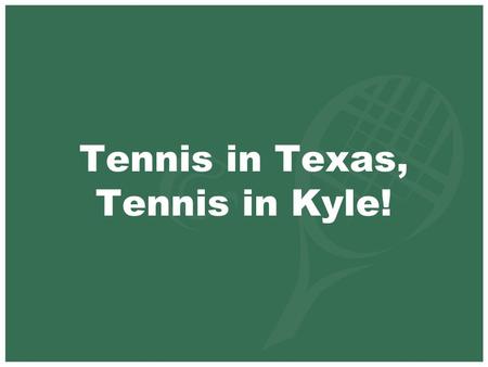 Tennis in Texas, Tennis in Kyle!. National Overview “Public tennis courts are the lifeblood of a park. It has been proven time and again that if parks.