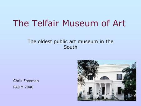 The Telfair Museum of Art The oldest public art museum in the South Chris Freeman PADM 7040.