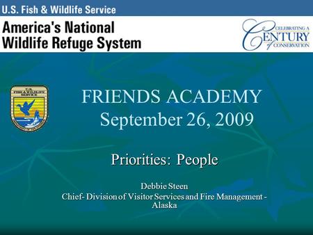 FRIENDS ACADEMY September 26, 2009 Priorities: People Debbie Steen Chief- Division of Visitor Services and Fire Management - Alaska.