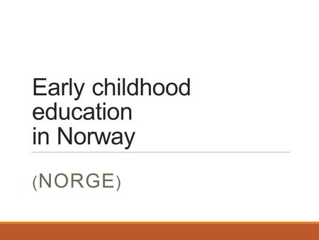 Early childhood education in Norway ( NORGE ). NORWAY Scandinavia.