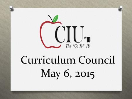 Curriculum Council May 6, 2015. CIU10 Updates O Ready Rosie O Eduplanet Courses CSIS Updates.
