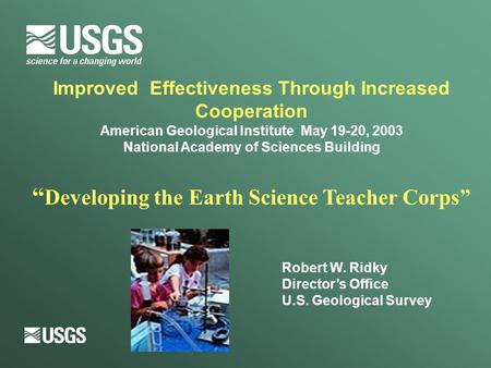 Improved Effectiveness Through Increased Cooperation American Geological Institute May 19-20, 2003 National Academy of Sciences Building “ Developing the.
