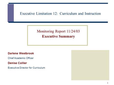 1 Executive Limitation 12: Curriculum and Instruction Darlene Westbrook Chief Academic Officer Denise Collier Executive Director for Curriculum Monitoring.
