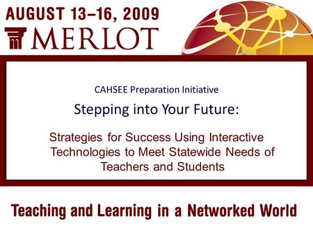 Strategies for Success Using Interactive Technologies to Meet Statewide Needs of Teachers and Students CAHSEE Preparation Initiative Stepping into Your.